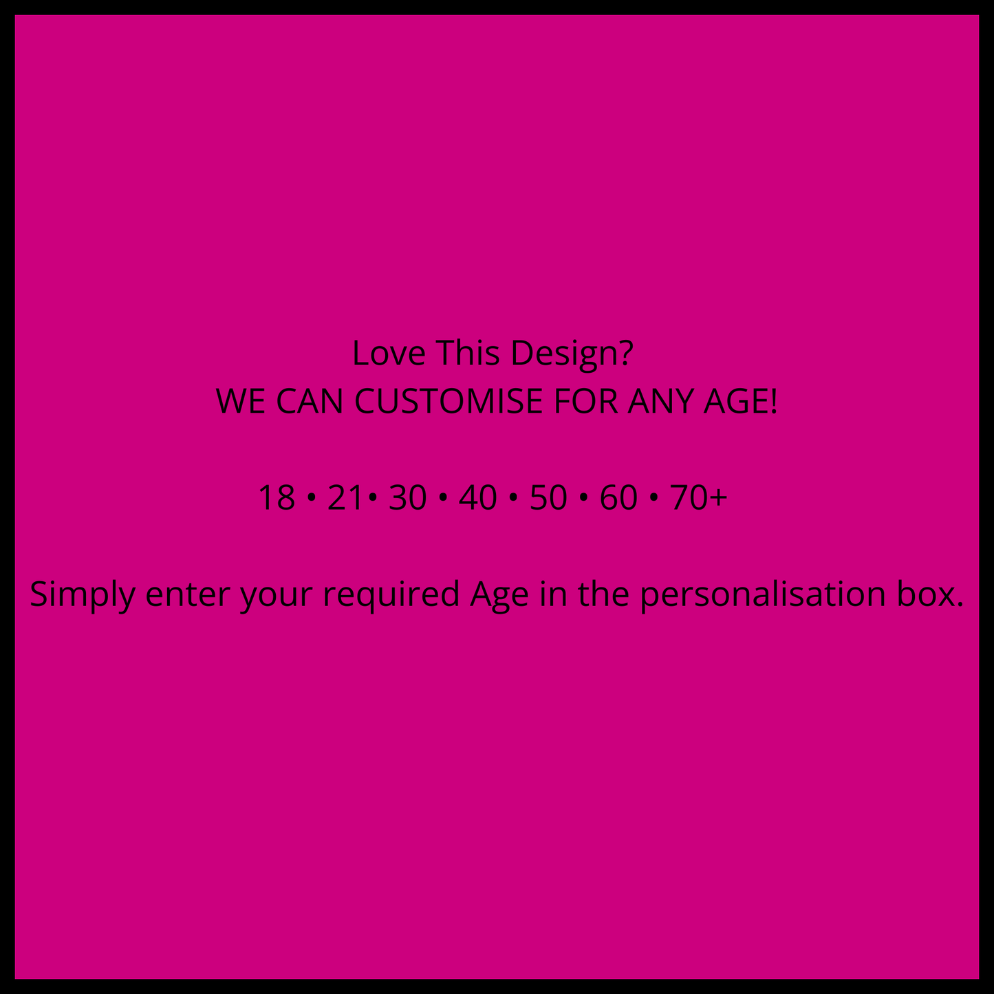 Graphic stating we can customise this birthday milestone gift for any age including 18th, 21st, 30th, 40th, 50th, 60th, and 70th birthday. Black text on a pink background.